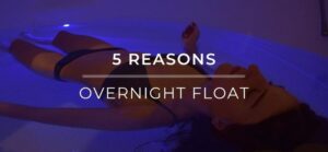 5 Reasons to Try an Overnight Float